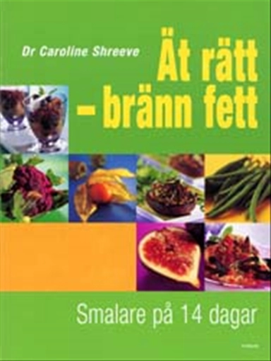 Ät rätt, bränn fett : Smalare på 14 dagar; Dr Caroline Shreeve; 2003