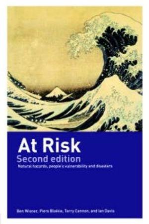 At risk : natural hazards, people's vulnerability and disasters; Benjamin Wisner; 2004