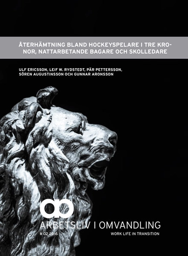 Återhämtning bland hockeyspelare i tre kronor, nattarbetande bagare och skolledare; Gunnar Aronsson, Sören Augustinsson, Ulf Ericsson, Pär Pettersson, Leif W. Rydstedt; 2016