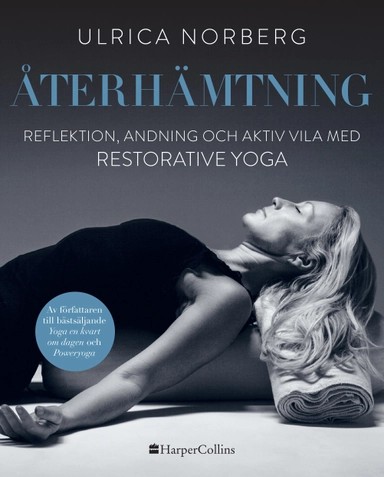 Återhämtning : reflektion, andning och aktiv vila med restorative yoga; Ulrica Norberg; 2021