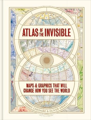 Atlas of the invisible : maps and graphics that will change how you see the world; James Cheshire; 2021