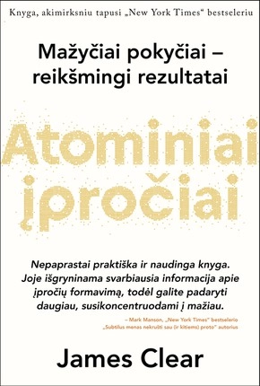 Atominiai įpročiai. Lengvas ir patikrintas būdas išsiugdyti gerus įpročius ir nugalėti blogus; James Clear; 2019