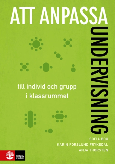 Att anpassa undervisning : till individ och grupp i klassrummet; Anja Thorsten, Karin Forslund Frykedal, Sofia Boo; 2917