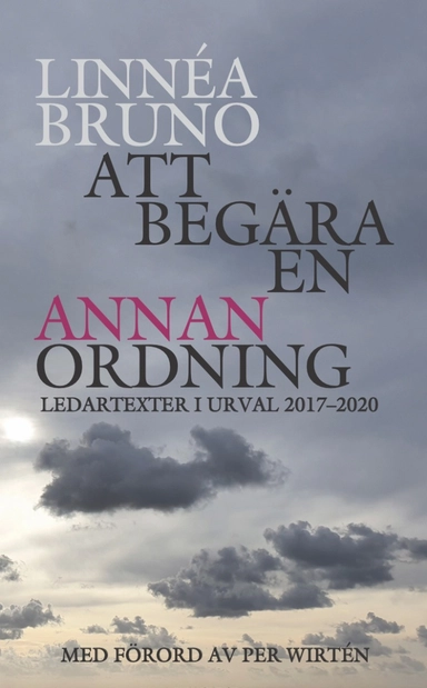 Att begära en annan ordning : ledartexter i urval 2017-2020; Linnéa Bruno; 2020