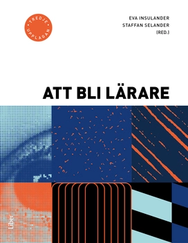 Att bli lärare; Eva Insulander, Stefan Selander; 2023