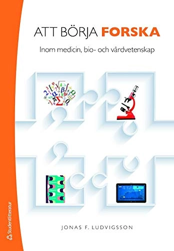 Att börja forska - Inom medicin, bio- och vårdvetenskap; Jonas F. Ludvigsson; 2015