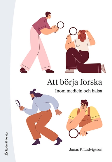 Att börja forska - inom medicin och hälsa; Jonas F. Ludvigsson; 2025