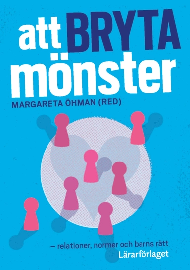 Att bryta mönster : relationer, normer och barns rätt; Margareta Öhman, Ditte Dalum Christoffersen, Lisa Hellström, Anne Margrethe Larsen, Camilla Lindgren, Theres Normark, Kari Pape, Karin Salmson, Kristina Szönyi, Tuula Torro; 2017