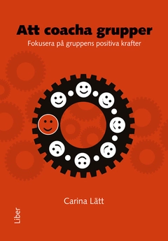 Att coacha grupper : Fokusera på gruppens positiva krafter; Carina Lätt; 2012