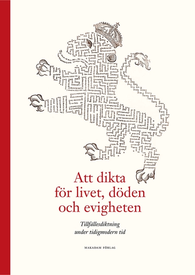 Att dikta för livet, döden och evigheten : tillfällesdiktning under tidigmodern tid; Valborg Lindgärde, Arne Jönsson, Daniel Möller, Arsenii Vetushko-Kalevich; 2020