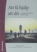 Att få hjälp att dö : synsätt, erfarenheter, kritiska frågor; Claes-Göran Westrin, Tore Nilstun; 2005