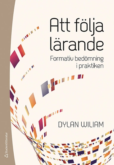 Att följa lärande - formativ bedömning i praktiken; Dylan Wiliam; 2019