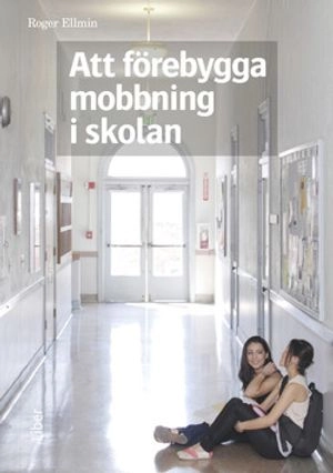 Att förebygga mobbning i skolan; Roger Ellmin; 2014