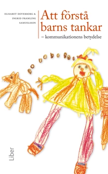 Att förstå barns tankar : kommunikationens betydelse; Elisabeth Doverborg, Ingrid Pramling Samulesson; 2012