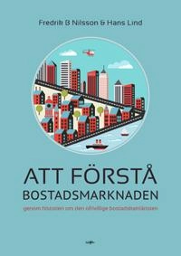 Att förstå bostadsmarknaden; Fredrik B Nilsson, Hans Lind; 2019