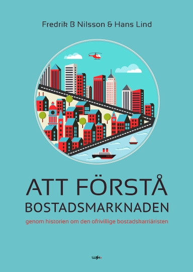 Att förstå bostadsmarknaden genom historien om den ofrivillige bostadskarriäristen; Fredrik B Nilsson, Hans Lind; 2017