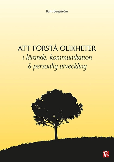 Att förstå olikheter : i lärande kommunikation & personlig utveckling; Berit Bergström; 2015