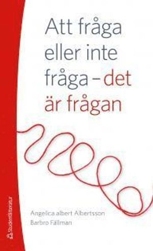 Att fråga eller inte fråga - det är frågan; Angelica Albertsson, Barbro Fällman; 2013