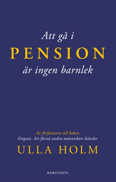 Att gå i pension är ingen barnlek; Ulla Holm; 2012