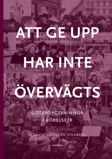 Att ge upp har inte övervägts : Göteborgskvinnor i rörelse/r; Lisbeth Stenberg, Monica Påhlsson, Eva Zetterman, Ulla Berglindh, Birgitta Berglund-Nilsson, Ulla Björnberg, Anna-Lisa Björneberg, Margareta Brandby-Cöster, Birgitta Brown, Anette Carlsson, Ninni Carlsson, Eva Dahmén-Janson, Ingela Eek, Viveka Enander, Marie Falksten, Gunilla Fürst, Ulla Holmlid, Ingrid Holmquist, Kerstin Keen, Kerstin Lindahl, Carina Ridenius, Christina Rogestam, Thina Segerström, Stina Sundberg, Gudrun Tiberg, Agneta Wirén; 2021