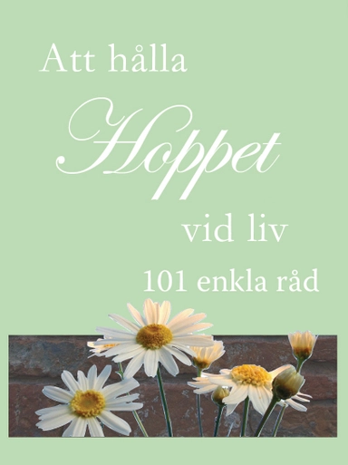 Att hålla hoppet vid liv : 101 enkla råd; Betsy Williams; 2005