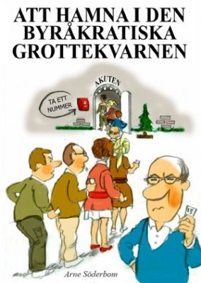 Att hamna i den byråkratiska grottekvarnen; Arne Söderbom; 2010