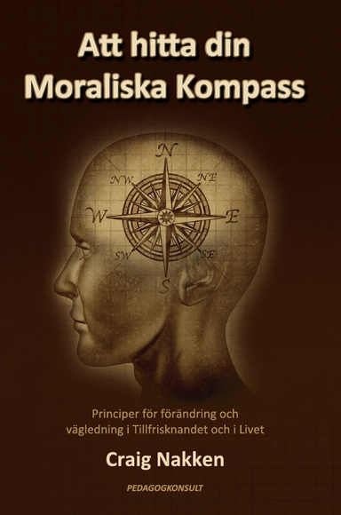 Att hitta din moraliska kompass : principer för förändring och vägledning i tillfrisknandet och i livet; Craig Nakken; 2017