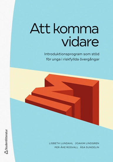 Att komma vidare - Introduktionsprogram som stöd för unga i riskfyllda övergångar; Lisbeth Lundahl, Jonna Linde, Joakim Lindgren, Per-Åke Rosvall, Åsa Sundelin; 2023