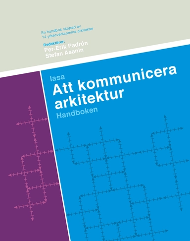 Att kommunicera arkitektur : handboken; Per-Erik Padrón, Stefan Asanin; 2018