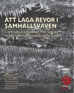 Att laga revor i samhällsväven : om social utsatthet och sociala risker i den postindustriella staden; Annika Nilsson, Mikaela Herbert, Manne Gerell, Richard Ek, Nicklas Guldåker, Tuija Nieminen Kristofersson, Per-Olof Hallin, Mona Tykesson; 2017