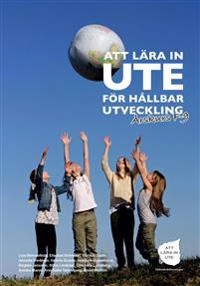 Att lära in ute för hållbar utveckling; Lisa Behrenfeldt, Elisabet Brömster, Gordon Eadie, Annette Fredman, Helene Grantz, Josefine Gustafsson, Birgitta Jansson, Stina Lindblad, Lotta Lundberg, Annika Manni, Ann-Sofie Tedenljung, Ammi Wohlin, Ingemar Nyman; 2015