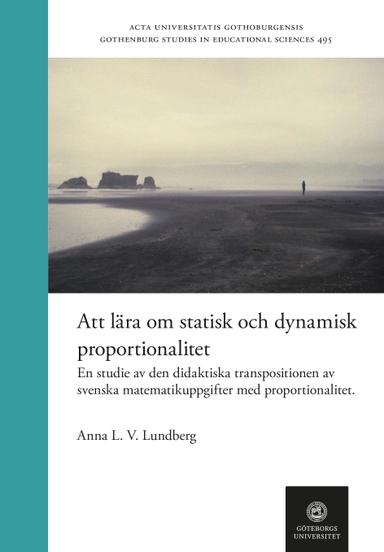 Att lära om statisk och dynamisk proportionalitet - En studie av den didaktiska transpositionen av svenska matematikuppgifter med proportionalitet; Anna L. V. Lundberg; 2024