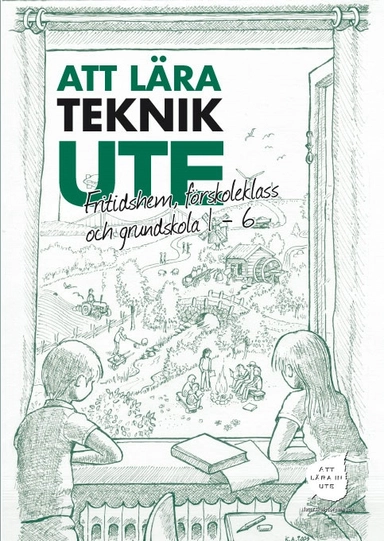 Att Lära Teknik Ute Fritidshem, förskoleklass och grundskola 1-6; Carina Brage; 2017