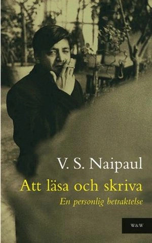 Att läsa och skriva : en personlig betraktelse; V.S. Naipaul; 2003