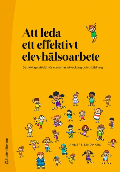 Att leda ett effektivt elevhälsoarbete - Det viktiga stödet för elevernas utveckling och utbildning; Anders Lindmark; 2025