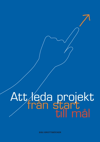 Att leda projekt från start till mål; Andreas Hagström, Sandra Mattsson; 2010