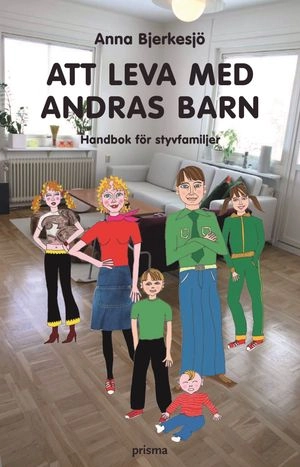 Att leva med andras barn : handbok för styvfamiljen; Anna Bjerkesjö; 2005