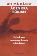 Att må dåligt är en bra början: en bok om den obegränsade människan; Bengt Stern; 2000