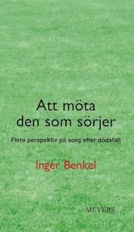 Att möta den som sörjer. Flera perspektiv på sorg efter dödsfall; Inger Benkel; 2015