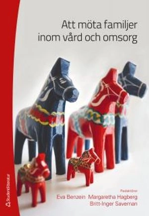 Att möta familjer inom vård och omsorg; Eva Benzein, Margaretha Hagberg, Britt-Inger Saveman; 2012