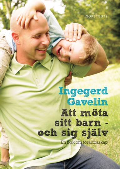 Att möta sitt barn - och sig själv : en bok om föräldraskap; Ingegerd Gavelin; 2010