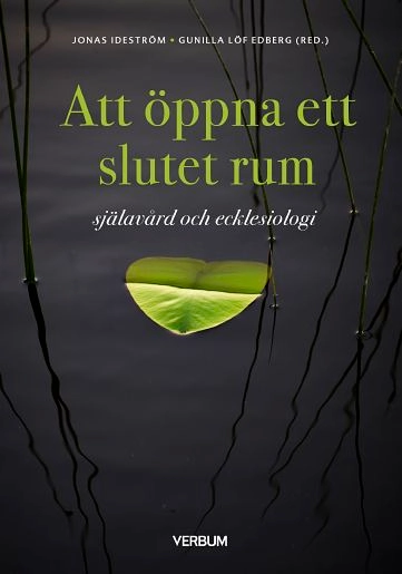 Att öppna ett slutet rum : själavård och ecklesiologi; Jonas Ideström, Gunilla Löf Edberg; 2018