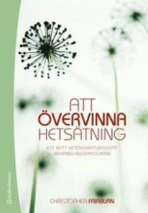 Att övervinna hetsätning; Christopher Fairburn; 2011