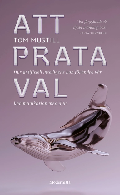 Att prata val : hur artificiell intelligens kan förändra vår kommunikation med djur; Tom Mustill; 2023