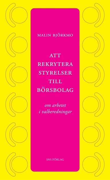 Att rekrytera styrelser till börsbolag : om arbetet i valberedningar; Malin Björkmo; 2008