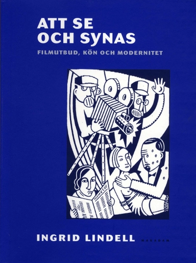 Att se och synas : filmutbud, kön och modernitet; Ingrid Lindell; 2004