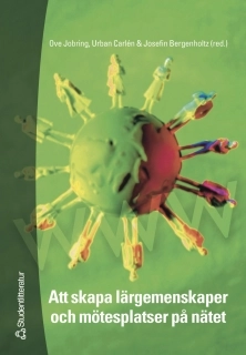 Att skapa lärgemenskaper och mötesplatser på nätet; Ove Jobring, Urban Carlén, Josefin Bergenholtz, Gunnar Gillberg; 2006