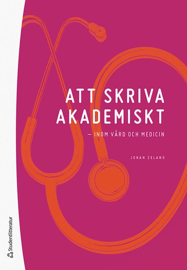 Att skriva akademiskt : inom vård och medicin; Johan Zelano; 2022