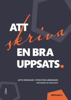 Att skriva en bra uppsats; Lotte Rienecker, Peter Stray Jörgensen; 2014