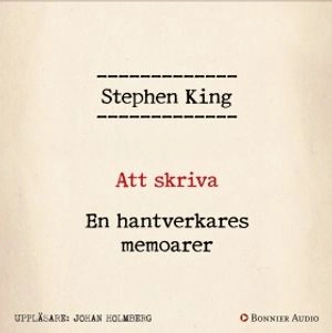 Att skriva : en hantverkares memoarer; Stephen King; 2017